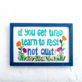 Wall Frame - Handcrafted Embroidered Wall Frame - "If You Get Tired, Learn to Rest, Not Quit"